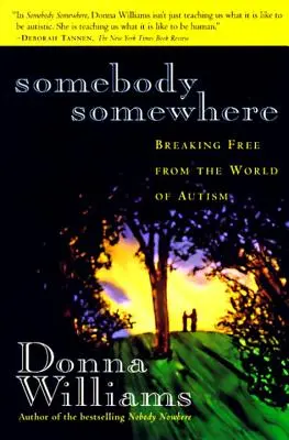 Alguien en algún lugar: Liberarse del mundo del autismo - Somebody Somewhere: Breaking Free from the World of Autism