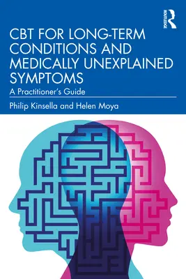 CBT for Long-Term Conditions and Medically Unexplained Symptoms: Guía del profesional - CBT for Long-Term Conditions and Medically Unexplained Symptoms: A Practitioner's Guide