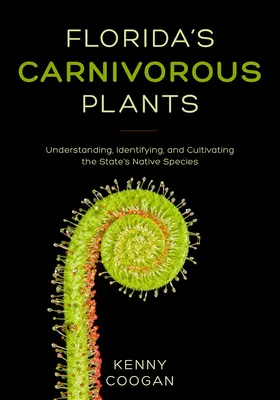 Las plantas carnívoras de Florida: Comprender, identificar y cultivar las especies autóctonas del estado - Florida's Carnivorous Plants: Understanding, Identifying, and Cultivating the State's Native Species