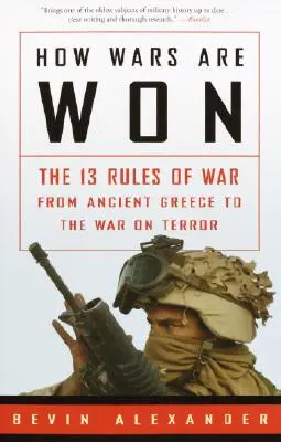 Cómo se ganan las guerras: Las 13 reglas de la guerra desde la antigua Grecia hasta la guerra contra el terror - How Wars Are Won: The 13 Rules of War from Ancient Greece to the War on Terror