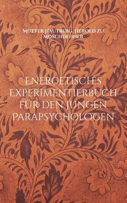 Libro de experimentos energéticos para el joven parapsicólogo: Introducción a los mundos extraños - Energetisches Experimentierbuch fr den jungen Parapsychologen: Einfhrung in fremde Welten