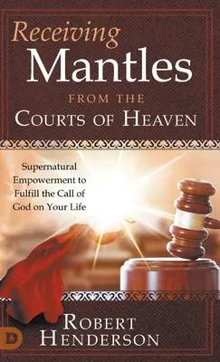 Recibiendo Mantos de las Cortes del Cielo: Empoderamiento Sobrenatural para Cumplir el Llamado de Dios en Tu Vida - Receiving Mantles from the Courts of Heaven: Supernatural Empowerment to Fulfill the Call of God on Your Life