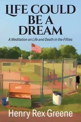 La vida podría ser un sueño: Una meditación sobre la vida y la muerte en los años cincuenta - Life Could be a Dream: A Meditation on Life and Death in the Fifties