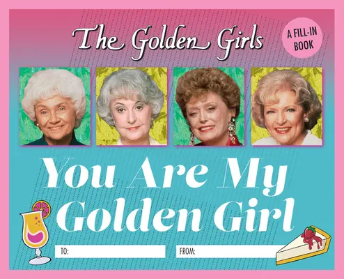 Las chicas de oro: You Are My Golden Girl: Un libro de relleno - The Golden Girls: You Are My Golden Girl: A Fill-In Book