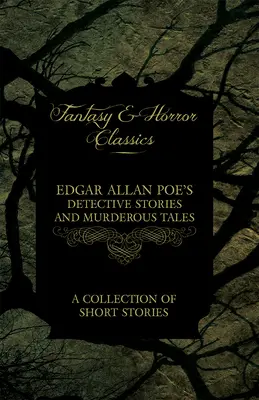 El corazón delator - Los cuentos de Edgar Allan Poe (Clásicos de fantasía y terror) - Edgar Allan Poe's Detective Stories and Murderous Tales - A Collection of Short Stories (Fantasy and Horror Classics)