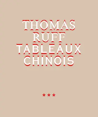 Thomas Ruff Tableaux Chinois - Thomas Ruff: Tableaux Chinois