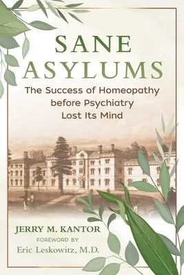 Sane Asylums: El éxito de la homeopatía antes de que la psiquiatría perdiera la cabeza - Sane Asylums: The Success of Homeopathy Before Psychiatry Lost Its Mind