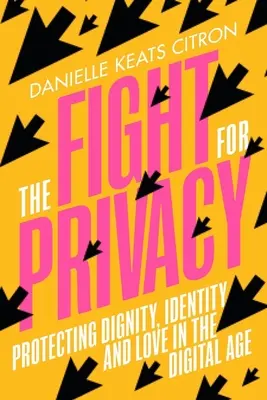 La lucha por la intimidad: Proteger la dignidad, la identidad y el amor en la era digital - The Fight for Privacy: Protecting Dignity, Identity, and Love in the Digital Age