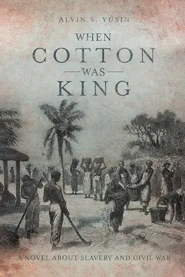 Cuando el algodón era rey: Una novela sobre la esclavitud y la guerra civil - When Cotton Was King: A Novel About Slavery and Civil War