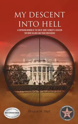 Mi descenso al infierno: Memorias del hijo del asesino de John F. Kennedy. Dos asesinatos más y sus consecuencias - My Descent Into Hell: A Continuing Memoir of the Son of John F Kennedy's Assassin. Two More Killings and Their Consequence