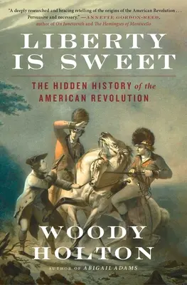 La libertad es dulce: La historia oculta de la Revolución Americana - Liberty Is Sweet: The Hidden History of the American Revolution