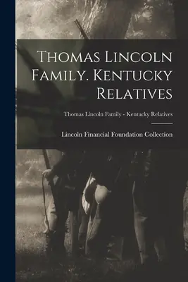 La familia Thomas Lincoln. Familiares de Kentucky; Familia Thomas Lincoln - Familiares de Kentucky - Thomas Lincoln Family. Kentucky Relatives; Thomas Lincoln Family - Kentucky Relatives