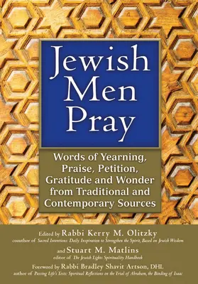 Los hombres judíos rezan: Palabras de Anhelo, Alabanza, Petición, Gratitud y Maravilla de Fuentes Tradicionales y Contemporáneas - Jewish Men Pray: Words of Yearning, Praise, Petition, Gratitude and Wonder from Traditional and Contemporary Sources