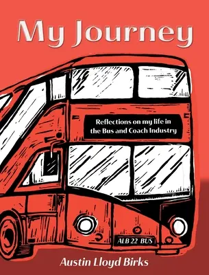 Mi viaje: Reflexiones sobre mi vida en el sector de los autobuses y autocares - My Journey: Reflections on my life in the Bus and Coach Industry