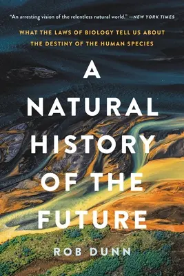 Una historia natural del futuro: Lo que las leyes de la biología nos dicen sobre el destino de la especie humana - A Natural History of the Future: What the Laws of Biology Tell Us about the Destiny of the Human Species