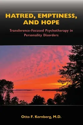 Odio, vacío y esperanza: Psicoterapia centrada en la transferencia en los trastornos de la personalidad - Hatred, Emptiness, and Hope: Transference-Focused Psychotherapy in Personality Disorders