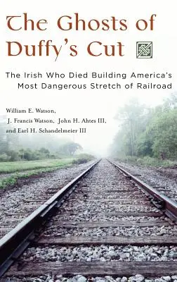 Los fantasmas de Duffy's Cut: Los irlandeses que murieron construyendo el tramo de ferrocarril más peligroso de Estados Unidos - The Ghosts of Duffy's Cut: The Irish Who Died Building America's Most Dangerous Stretch of Railroad
