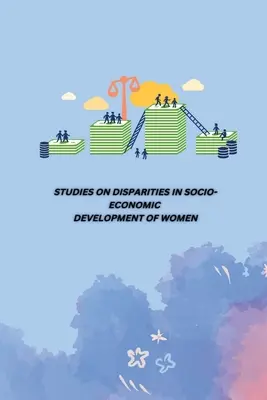 Estudios sobre las disparidades en el desarrollo socioeconómico de la mujer - Studies on Disparities in Socio-Economic Development of Women