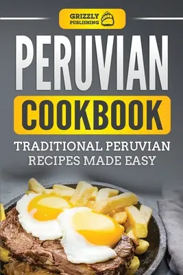 Libro de cocina peruana: Recetas tradicionales peruanas fáciles de preparar - Peruvian Cookbook: Traditional Peruvian Recipes Made Easy