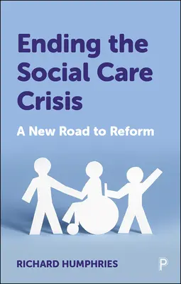 Poner fin a la crisis de la asistencia social: Un nuevo camino para la reforma - Ending the Social Care Crisis: A New Road to Reform