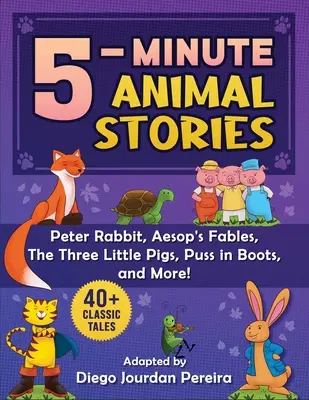 5-Minute Classic Animal Stories: Más de 30 cuentos y rimas infantiles: ¡Peter Rabbit, las fábulas de Esopo, el Gato con Botas, los Tres Cerditos y mucho más! - 5-Minute Classic Animal Stories: 30+ Tales and Nursery Rhymes--Peter Rabbit, Aesop's Fables, Puss in Boots, the Three Little Pigs, and More!