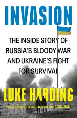 Invasion: La historia desde dentro de la sangrienta guerra de Rusia y la lucha por la supervivencia de Ucrania - Invasion: The Inside Story of Russia's Bloody War and Ukraine's Fight for Survival