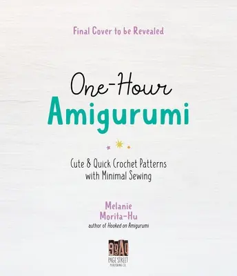 Amigurumi en una hora: 40 Simpáticos y Rápidos Patrones de Ganchillo con Costura Mínima - One-Hour Amigurumi: 40 Cute & Quick Crochet Patterns with Minimal Sewing