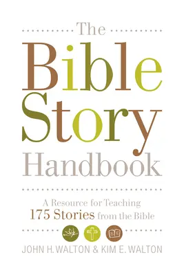 Manual de relatos bíblicos: Un recurso para enseñar 175 historias de la Biblia - The Bible Story Handbook: A Resource for Teaching 175 Stories from the Bible