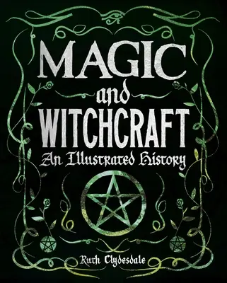 Magia y brujería: Una historia ilustrada - Magic and Witchcraft: An Illustrated History
