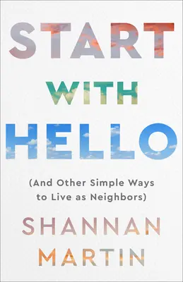Empezar por Hola: (Y otras formas sencillas de vivir como vecinos) - Start with Hello: (And Other Simple Ways to Live as Neighbors)