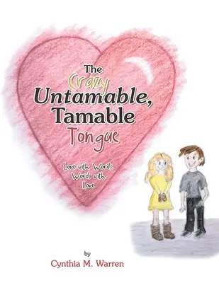 La loca lengua indomable: Amor con palabras, palabras con amor - The Crazy Untamable, Tamable Tongue: Love with Words, Words with Love