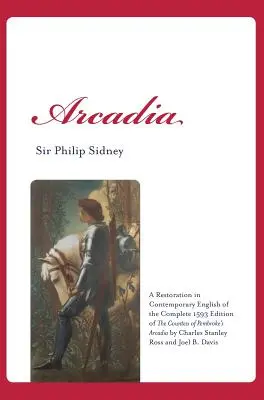 Arcadia: Restauración en inglés contemporáneo de la edición completa de 1593 de la Arcadia de la condesa de Pembroke, de Charles St. - Arcadia: A Restoration in Contemporary English of the Complete 1593 Edition of the Countess of Pembroke's Arcadia by Charles St