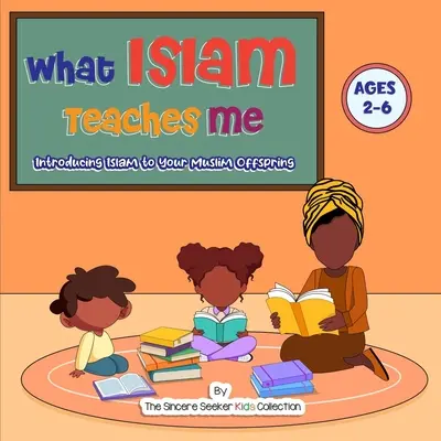 Lo que el Islam me enseña: Cómo presentar el Islam a tus hijos musulmanes - What Islam Teaches Me: Introducing Islam to Your Muslim Offspring