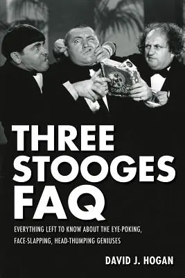 Three Stooges FAQ: Todo lo que hay que saber sobre los genios de los tres chiflados - Three Stooges FAQ: Everything Left to Know About the Eye-Poking, Face-Slapping, Head-Thumping Geniuses