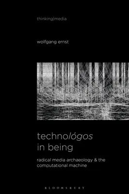 Technolgos in Being: Arqueología mediática radical y la máquina computacional - Technolgos in Being: Radical Media Archaeology & the Computational Machine