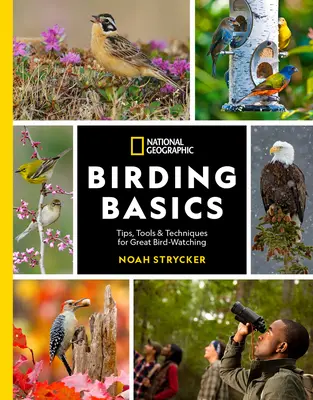 Nociones básicas de observación de aves de National Geographic: Consejos, herramientas y técnicas para la observación de aves - National Geographic Birding Basics: Tips, Tools, and Techniques for Great Bird-Watching