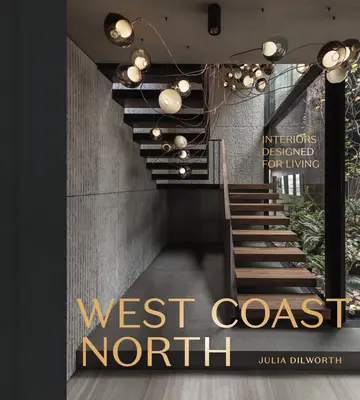 Costa Oeste Norte: Interiores Diseñados para Vivir - West Coast North: Interiors Designed for Living