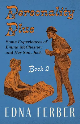 Personality Plus - Some Experiences of Emma McChesney and Her Son, Jock - Book 2;Con una introducción de Rogers Dickinson - Personality Plus - Some Experiences of Emma McChesney and Her Son, Jock - Book 2;With an Introduction by Rogers Dickinson