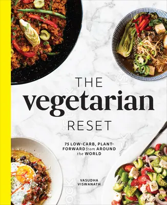 The Vegetarian Reset: 75 recetas vegetales bajas en carbohidratos de todo el mundo - The Vegetarian Reset: 75 Low-Carb, Plant-Forward Recipes from Around the World