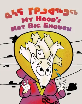 ¡Mi capucha no es lo suficientemente grande! Edición bilingüe en inuktitut e inglés - My Hood's Not Big Enough!: Bilingual Inuktitut and English Edition