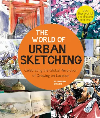 The World of Urban Sketching: Celebrating the Evolution of Drawing and Painting on Location Around the Globe - New Inspirations to See Your World On (El mundo del dibujo urbano: Celebración de la evolución del dibujo y la pintura sobre el terreno en todo el mundo - Nuevas inspiraciones para ver tu m - The World of Urban Sketching: Celebrating the Evolution of Drawing and Painting on Location Around the Globe - New Inspirations to See Your World On