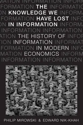 El Conocimiento que Hemos Perdido en la Información: La historia de la información en la economía moderna - Knowledge We Have Lost in Information: The History of Information in Modern Economics