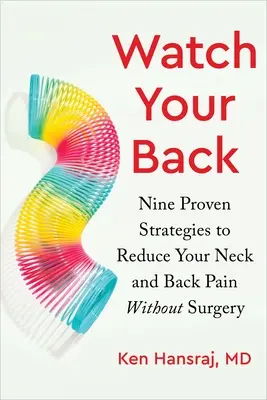 Cuide su espalda: Nueve estrategias probadas para reducir el dolor de cuello y espalda sin cirugía - Watch Your Back: Nine Proven Strategies to Reduce Your Neck and Back Pain Without Surgery