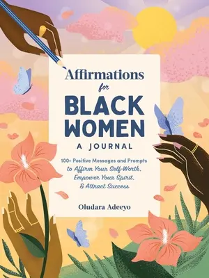 Afirmaciones para mujeres negras: Un diario: 100+ Mensajes Positivos y Sugerencias para Afirmar tu Autoestima, Potenciar tu Espíritu y Atraer el Éxito - Affirmations for Black Women: A Journal: 100+ Positive Messages and Prompts to Affirm Your Self-Worth, Empower Your Spirit, & Attract Success