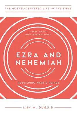 Esdras y Nehemías: Reconstruyendo lo arruinado, Guía de estudio con notas para el líder - Ezra and Nehemiah: Rebuilding What's Ruined, Study Guide with Leader's Notes