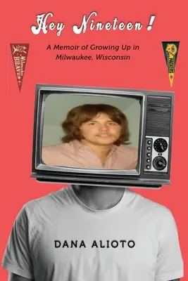 ¡Hey Nineteen! Memorias de mi infancia en Milwaukee, Wisconsin - Hey Nineteen! A Memoir of Growing Up in Milwaukee, Wisconsin