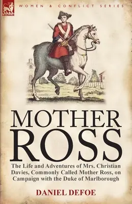 Mother Ross: La vida y aventuras de la señora Christian Davies, comúnmente llamada Madre Ross, en campaña con el duque de Marlboroug - Mother Ross: The Life and Adventures of Mrs. Christian Davies, Commonly Called Mother Ross, on Campaign with the Duke of Marlboroug