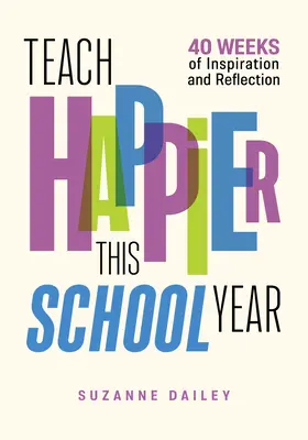 Enseña más feliz este curso escolar: 40 semanas de inspiración y reflexión - Teach Happier This School Year: 40 Weeks of Inspiration and Reflection