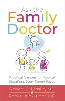 Pregunte al médico de familia: Respuestas prácticas para situaciones médicas a las que se enfrentan todos los padres - Ask the Family Doctor: Practical Answers for Medical Situations Every Parent Faces