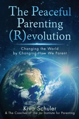 La (R)evolución de los padres pacíficos: Cambiar el mundo cambiando nuestra forma de ser padres - The Peaceful Parenting (R)evolution: Changing the World by Changing How We Parent